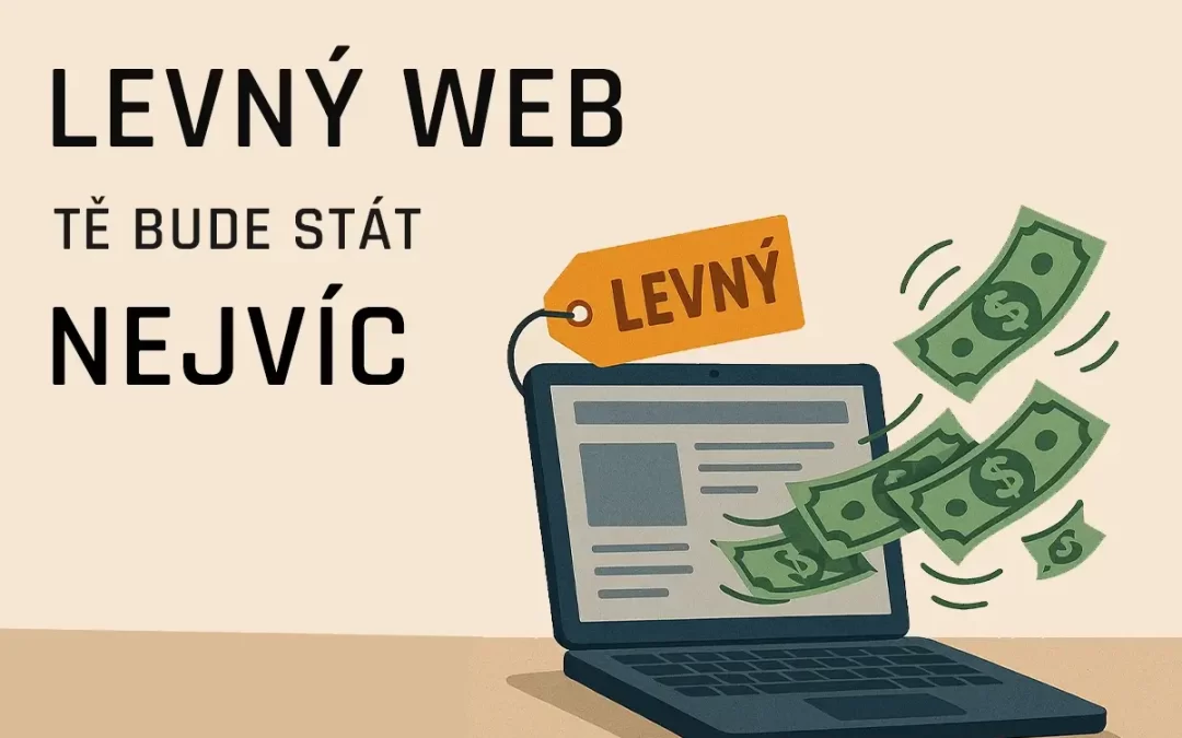 Levný web tě bude stát nejvíc – zákazníky, čas a nervy
